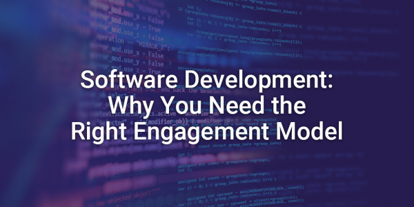 Software Development: Choosing the Right Engagement Model